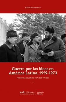 Скачать Guerra por las ideas en América Latina, 1959-1973 - Rafael Pedemonte