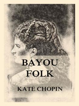 Скачать Bayou Folk - Kate Chopin
