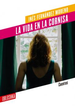 Скачать La vida en la cornisa - Inés Fernández Moreno