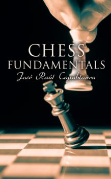 Скачать Chess Fundamentals - José Raúl Capablanca