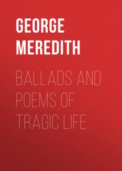 Скачать Ballads and Poems of Tragic Life - George Meredith