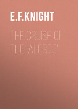Скачать The Cruise of the 'Alerte' - E. F. Knight