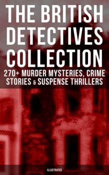 Скачать The Best British Detective Books: 270+ Murder Mysteries, Crime Stories & Suspense Thrillers - Edgar  Wallace