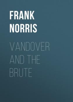 Скачать Vandover and the Brute - Frank Norris