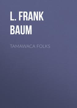 Скачать Tamawaca Folks - L. Frank Baum