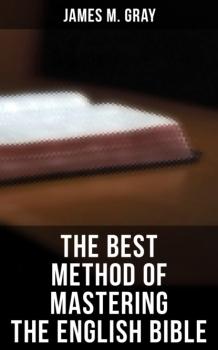 Скачать The Best Method of Mastering the English Bible - James M. Gray