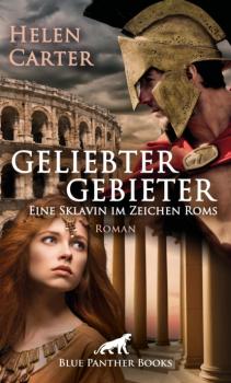 Скачать Geliebter Gebieter - Eine Sklavin im Zeichen Roms | Erotischer Roman - Helen Carter
