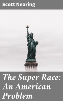 Скачать The Super Race: An American Problem - Scott Nearing