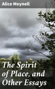 Скачать The Spirit of Place, and Other Essays - Alice Meynell