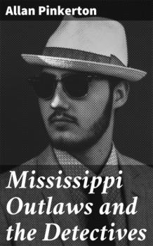 Скачать Mississippi Outlaws and the Detectives - Pinkerton Allan