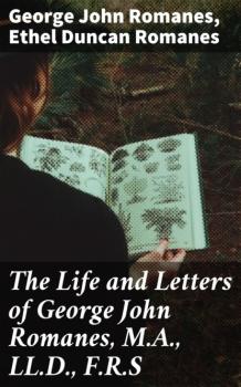 Скачать The Life and Letters of George John Romanes, M.A., LL.D., F.R.S - George John Romanes