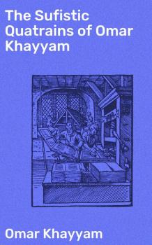 Скачать The Sufistic Quatrains of Omar Khayyam - Omar Khayyam