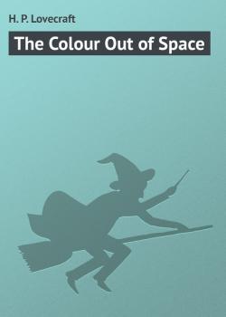 Скачать The Colour Out of Space - H. P. Lovecraft