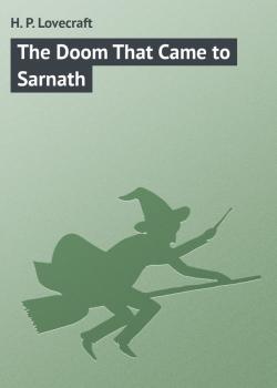 Скачать The Doom That Came to Sarnath - H. P. Lovecraft