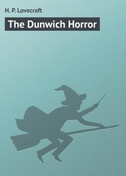Скачать The Dunwich Horror - H. P. Lovecraft