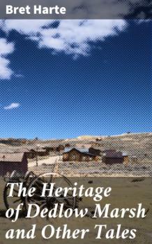 Скачать The Heritage of Dedlow Marsh and Other Tales - Bret Harte