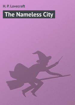 Скачать The Nameless City - H. P. Lovecraft