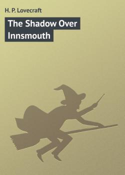 Скачать The Shadow Over Innsmouth - H. P. Lovecraft