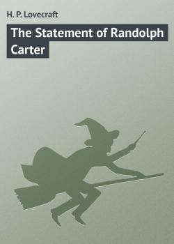 Скачать The Statement of Randolph Carter - H. P. Lovecraft