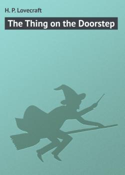 Скачать The Thing on the Doorstep - H. P. Lovecraft