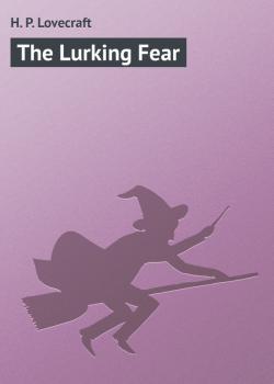 Скачать The Lurking Fear - H. P. Lovecraft