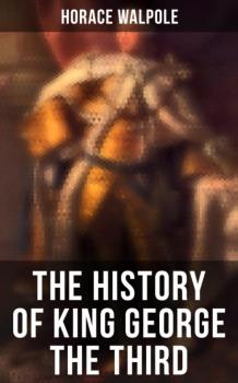 Скачать The History of King George the Third - Horace Walpole