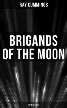 Скачать Brigands of the Moon (Sci-Fi Classic) - Ray Cummings