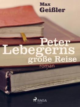 Скачать Peter Lebegerns große Reise - Max Geißler