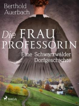 Скачать Die Frau Professorin. Eine Schwarzwälder Dorfgeschichte - Auerbach Berthold