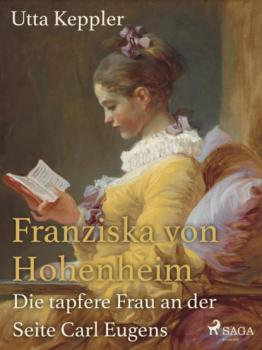 Скачать Franziska von Hohenheim - Die tapfere Frau an der Seite Carl Eugens - Utta Keppler