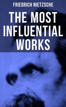Скачать The Most Influential Works of Friedrich Nietzsche - Friedrich Nietzsche