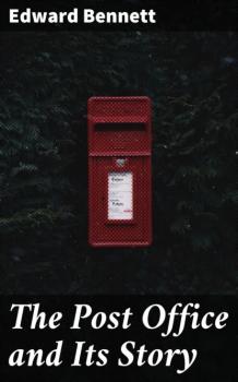 Скачать The Post Office and Its Story - Edward Bennett