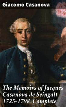 Скачать The Memoirs of Jacques Casanova de Seingalt, 1725-1798. Complete - Giacomo Casanova