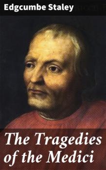 Скачать The Tragedies of the Medici - Staley Edgcumbe