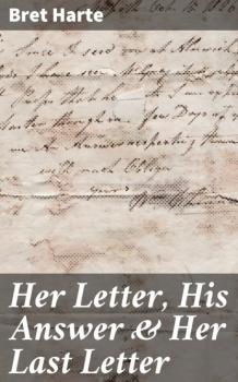 Скачать Her Letter, His Answer & Her Last Letter - Bret Harte