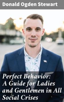 Скачать Perfect Behavior: A Guide for Ladies and Gentlemen in All Social Crises - Donald Ogden Stewart