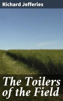 Скачать The Toilers of the Field - Richard  Jefferies