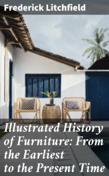 Скачать Illustrated History of Furniture: From the Earliest to the Present Time - Frederick Litchfield