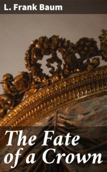 Скачать The Fate of a Crown - L. Frank Baum