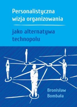 Скачать Personalistyczna wizja organizowania jako alternatywa technopolu - Bronisław Bombała