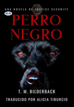 Скачать Perro Negro - Una Novela De Justice Security - T. M. Bilderback