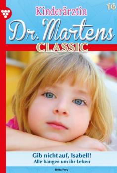 Скачать Kinderärztin Dr. Martens Classic 16 – Arztroman - Britta Frey
