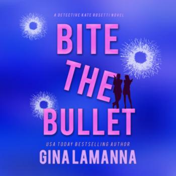 Скачать Bite the Bullet - Detective Kate Rosetti Mystery, Book 4 (Unabridged) - Gina LaManna