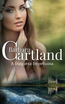 Скачать A Duquesa Impetuosa - Barbara Cartland