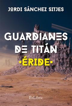 Скачать Guardianes de Titán. Éride - Jordi Sánchez Sitjes
