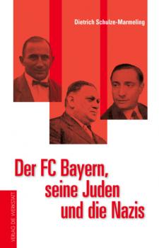 Скачать Der FC Bayern, seine Juden und die Nazis - Dietrich Schulze-Marmeling