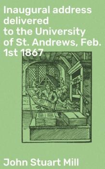 Скачать Inaugural address delivered to the University of St. Andrews, Feb. 1st 1867 - John Stuart Mill