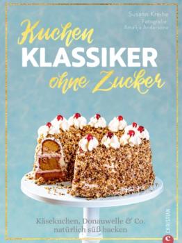 Скачать Backbuch: Kuchenklassiker - ohne Zucker! Endlich: 60 beliebte Rezepte als zuckerfrei-Variante. - Susann Kreihe