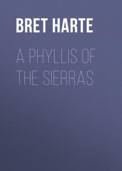 Скачать A Phyllis of the Sierras - Bret Harte