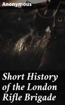 Скачать Short History of the London Rifle Brigade - Unknown